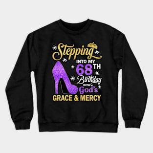 Stepping Into My 68th Birthday With God's Grace & Mercy Bday Crewneck Sweatshirt